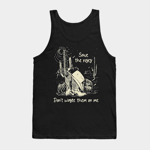 Save The Roses. Don't Waste Them On Me Cowgirl Boot Hat Music Tank Top by GodeleineBesnard